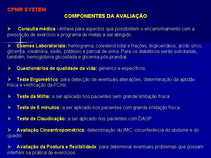 CPMR SYSTEM COMPONENTES DA AVALIAÇÃO Ø Consulta médica - ênfase para aspectos que possibilitem