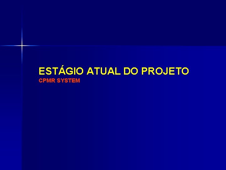 ESTÁGIO ATUAL DO PROJETO CPMR SYSTEM 