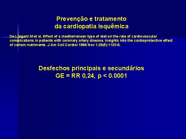 Prevenção e tratamento da cardiopatia isquêmica De Lorgeril M et al. Effect of a