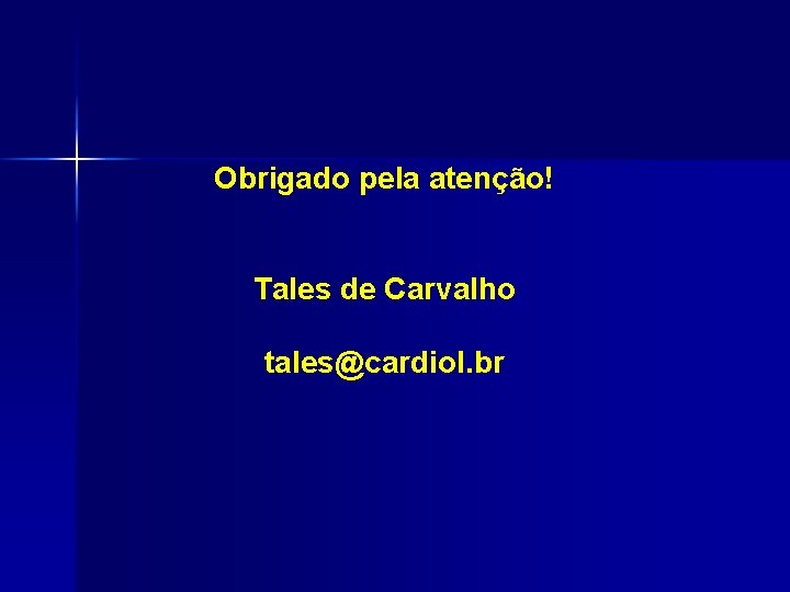 Obrigado pela atenção! Tales de Carvalho tales@cardiol. br 