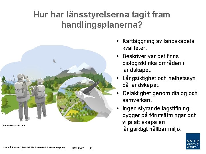 Hur har länsstyrelserna tagit fram handlingsplanerna? • Kartläggning av landskapets kvaliteter. • Beskriver var