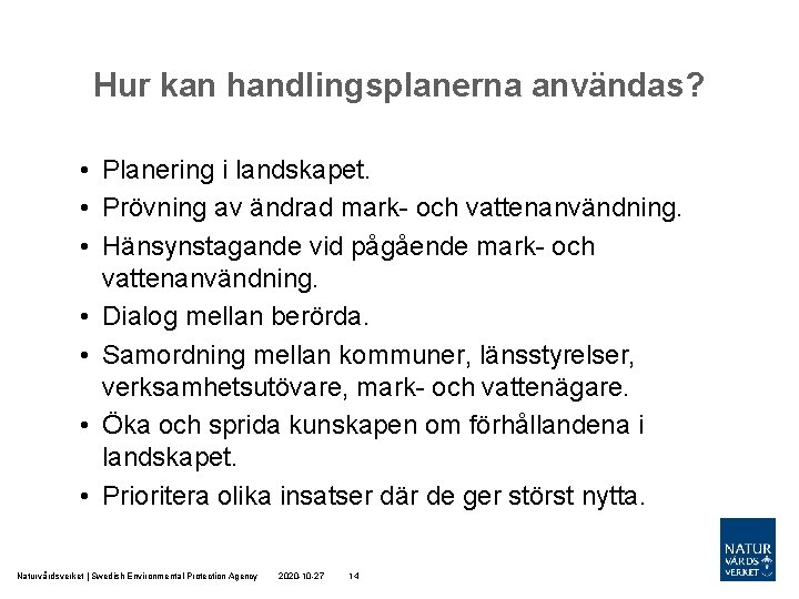 Hur kan handlingsplanerna användas? • Planering i landskapet. • Prövning av ändrad mark- och