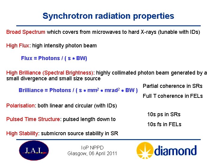 Synchrotron radiation properties Broad Spectrum which covers from microwaves to hard X-rays (tunable with