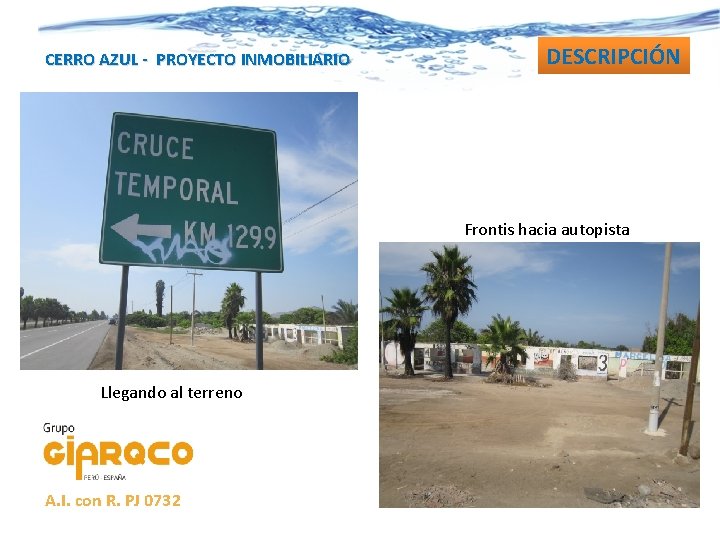CERRO AZUL - PROYECTO INMOBILIARIO DESCRIPCIÓN Frontis hacia autopista Llegando al terreno A. I.