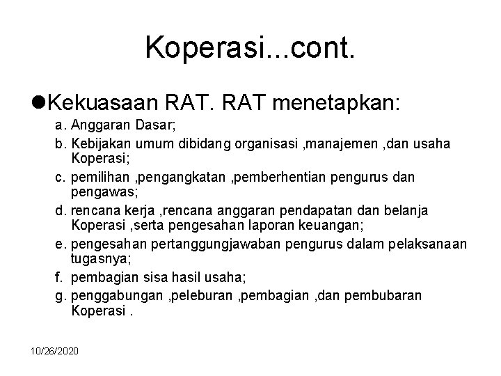 Koperasi. . . cont. l. Kekuasaan RAT menetapkan: a. Anggaran Dasar; b. Kebijakan umum