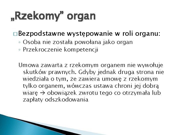 „Rzekomy” organ � Bezpodstawne występowanie w roli organu: ◦ Osoba nie została powołana jako