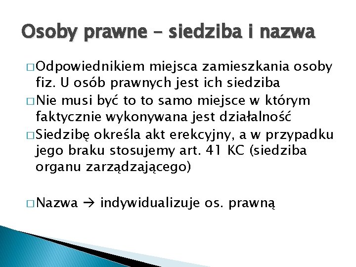 Osoby prawne – siedziba i nazwa � Odpowiednikiem miejsca zamieszkania osoby fiz. U osób