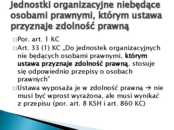 Jednostki organizacyjne niebędące osobami prawnymi, którym ustawa przyznaje zdolność prawną � Por. art. 1