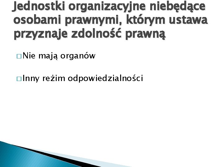 Jednostki organizacyjne niebędące osobami prawnymi, którym ustawa przyznaje zdolność prawną � Nie mają organów