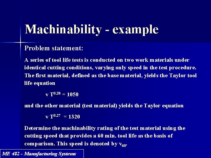 Machinability - example Problem statement: A series of tool life tests is conducted on