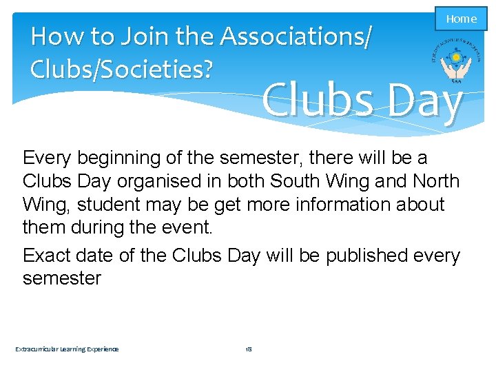 How to Join the Associations/ Clubs/Societies? Home Clubs Day Every beginning of the semester,