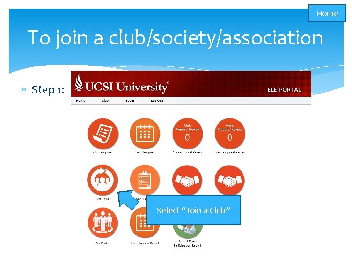 Home To join a club/society/association Step 1: Select “Join a Club” 