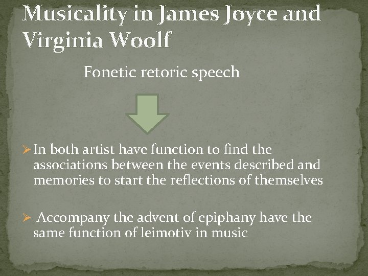 Musicality in James Joyce and Virginia Woolf Fonetic retoric speech Ø In both artist