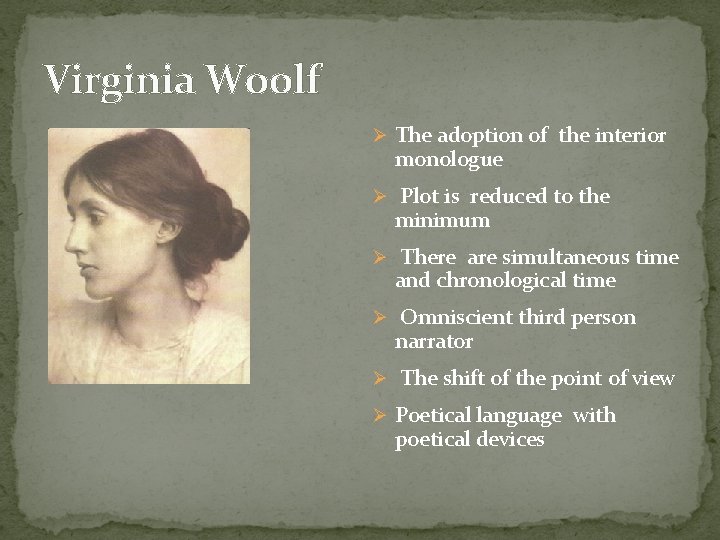 Virginia Woolf Ø The adoption of the interior monologue Ø Plot is reduced to