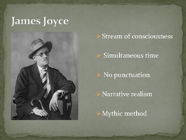 James Joyce Ø Stream of consciousness Ø Simultaneous time Ø No punctuation Ø Narrative