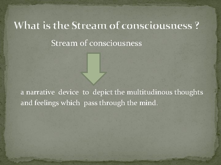 What is the Stream of consciousness ? Stream of consciousness a narrative device to