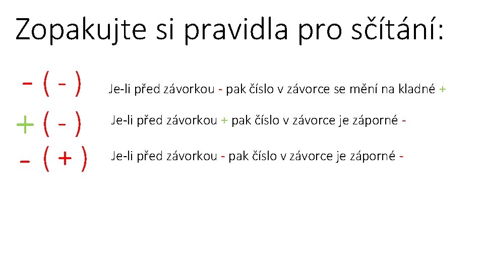 Zopakujte si pravidla pro sčítání: -(-) +(-) - (+) Je-li před závorkou - pak