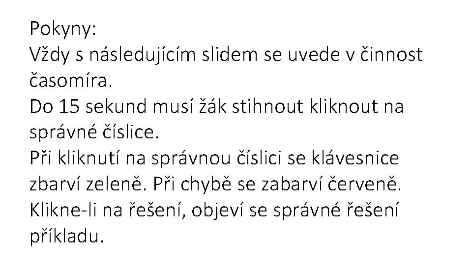 Pokyny: Vždy s následujícím slidem se uvede v činnost časomíra. Do 15 sekund musí