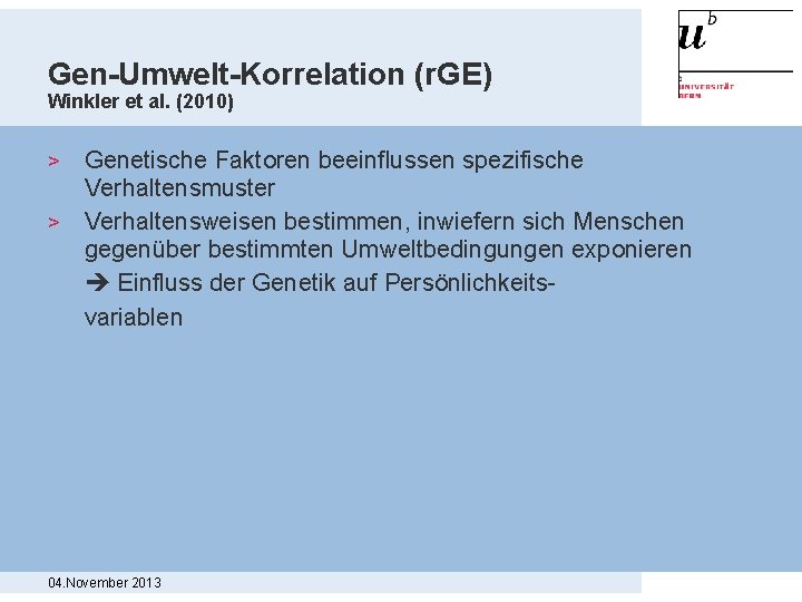 Gen-Umwelt-Korrelation (r. GE) Winkler et al. (2010) Genetische Faktoren beeinflussen spezifische Verhaltensmuster > Verhaltensweisen