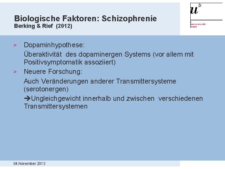 Biologische Faktoren: Schizophrenie Berking & Rief (2012) Dopaminhypothese: Überaktivität des dopaminergen Systems (vor allem