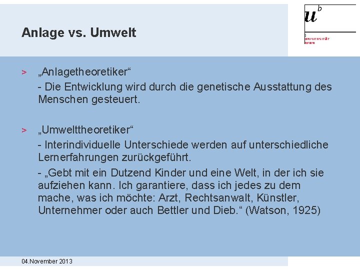 Anlage vs. Umwelt > „Anlagetheoretiker“ - Die Entwicklung wird durch die genetische Ausstattung des