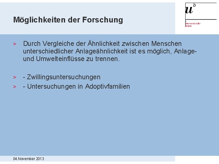 Möglichkeiten der Forschung > Durch Vergleiche der Ähnlichkeit zwischen Menschen unterschiedlicher Anlageähnlichkeit ist es