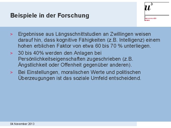 Beispiele in der Forschung Ergebnisse aus Längsschnittstudien an Zwillingen weisen darauf hin, dass kognitive