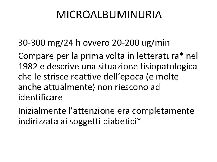 MICROALBUMINURIA 30 -300 mg/24 h ovvero 20 -200 ug/min Compare per la prima volta