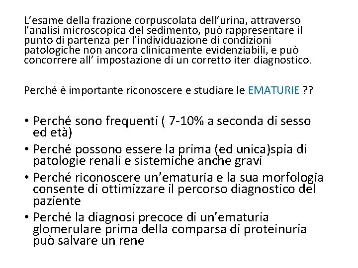 L’esame della frazione corpuscolata dell’urina, attraverso l’analisi microscopica del sedimento, può rappresentare il punto