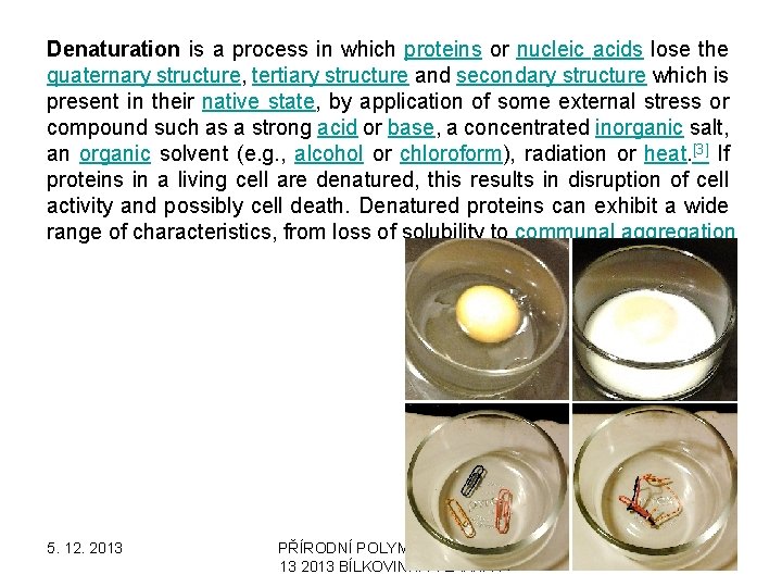 Denaturation is a process in which proteins or nucleic acids lose the quaternary structure,