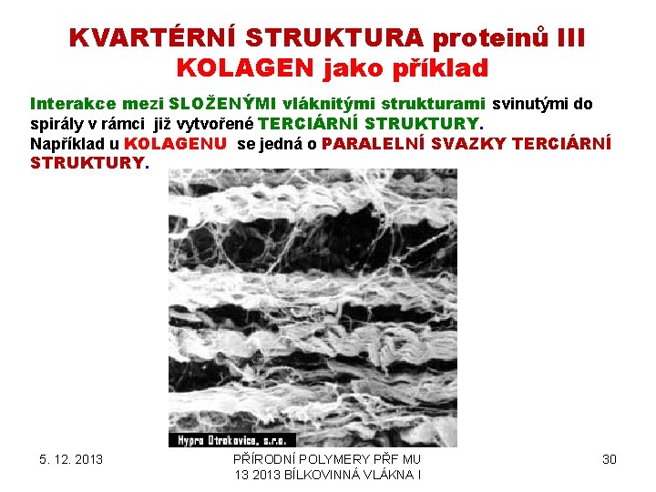 KVARTÉRNÍ STRUKTURA proteinů III KOLAGEN jako příklad Interakce mezi SLOŽENÝMI vláknitými strukturami svinutými do