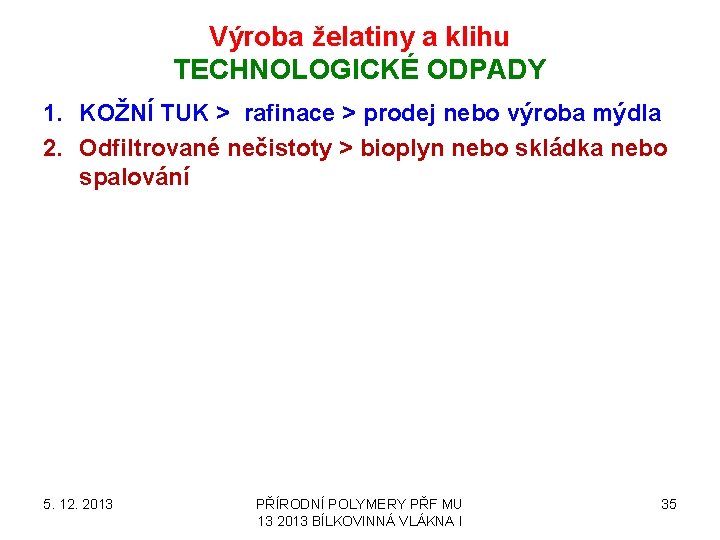 Výroba želatiny a klihu TECHNOLOGICKÉ ODPADY 1. KOŽNÍ TUK > rafinace > prodej nebo