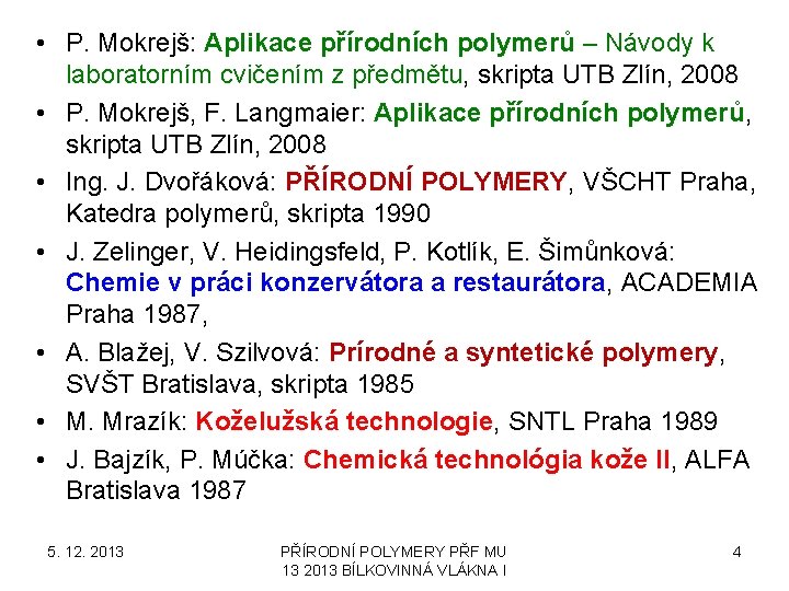  • P. Mokrejš: Aplikace přírodních polymerů – Návody k laboratorním cvičením z předmětu,