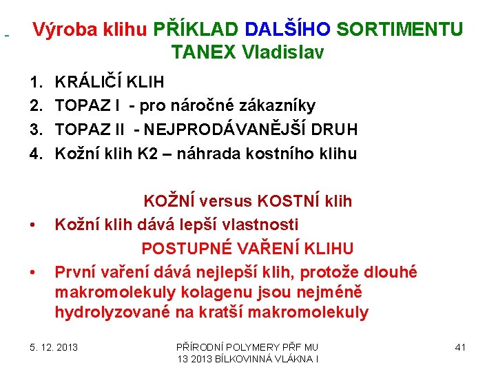  Výroba klihu PŘÍKLAD DALŠÍHO SORTIMENTU TANEX Vladislav 1. 2. 3. 4. • •