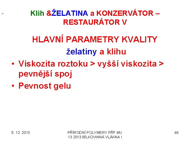  Klih &ŽELATINA a KONZERVÁTOR – RESTAURÁTOR V HLAVNÍ PARAMETRY KVALITY želatiny a klihu