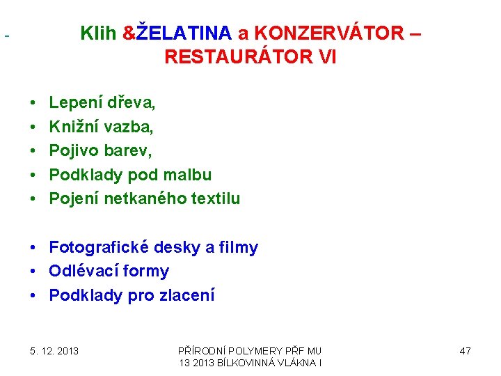  Klih &ŽELATINA a KONZERVÁTOR – RESTAURÁTOR VI • • • Lepení dřeva, Knižní