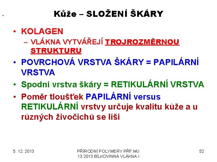  Kůže – SLOŽENÍ ŠKÁRY • KOLAGEN – VLÁKNA VYTVÁŘEJÍ TROJROZMĚRNOU STRUKTURU • POVRCHOVÁ