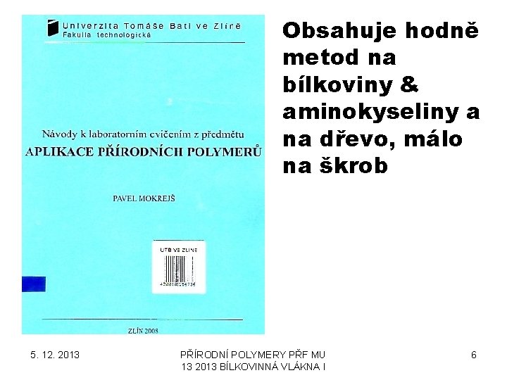 Obsahuje hodně metod na bílkoviny & aminokyseliny a na dřevo, málo na škrob 5.