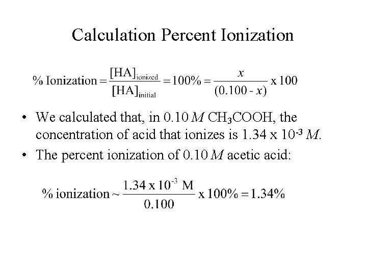 Calculation Percent Ionization • We calculated that, in 0. 10 M CH 3 COOH,
