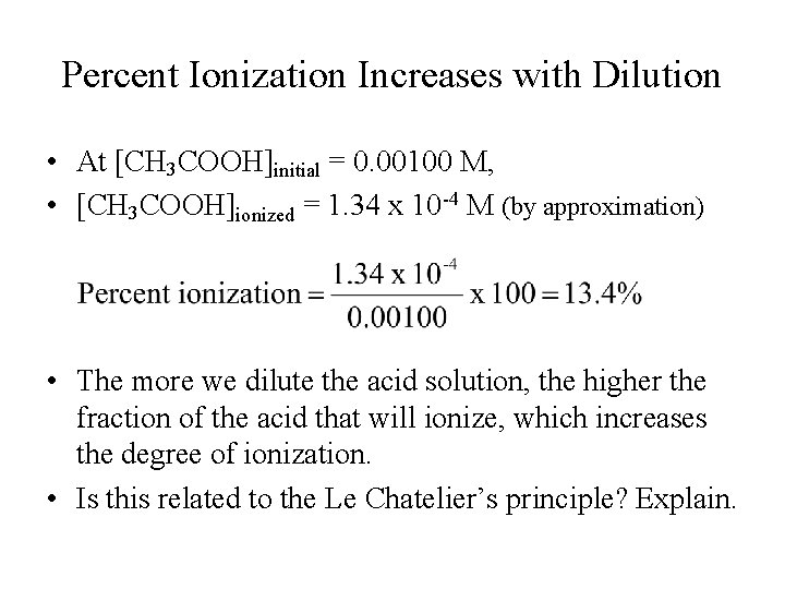 Percent Ionization Increases with Dilution • At [CH 3 COOH]initial = 0. 00100 M,