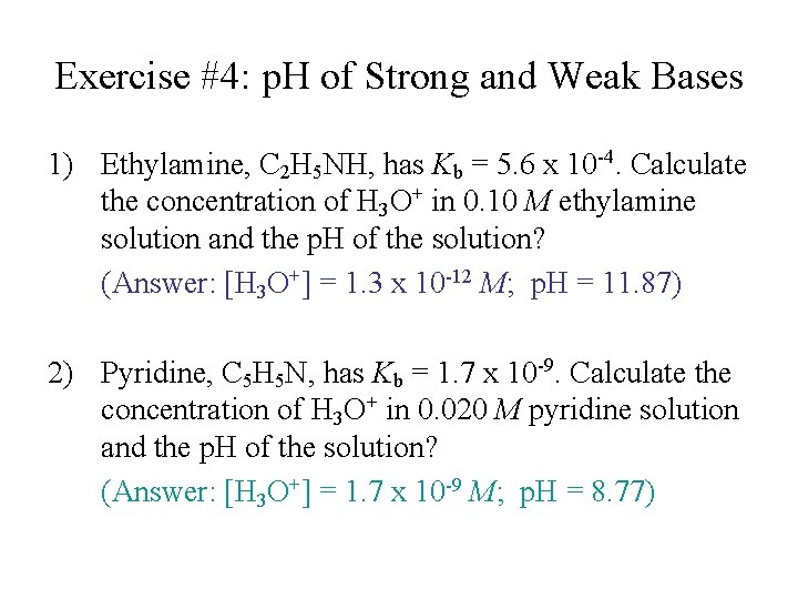 Exercise #4: p. H of Strong and Weak Bases 1) Ethylamine, C 2 H