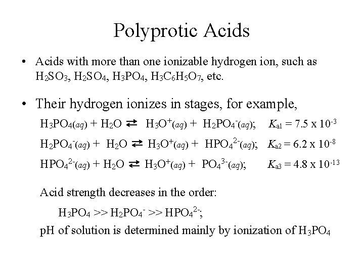Polyprotic Acids • Acids with more than one ionizable hydrogen ion, such as H