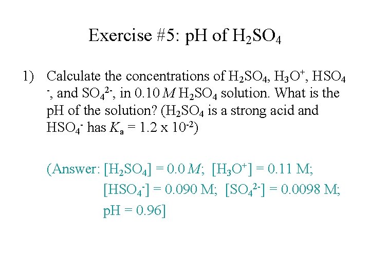 Exercise #5: p. H of H 2 SO 4 1) Calculate the concentrations of