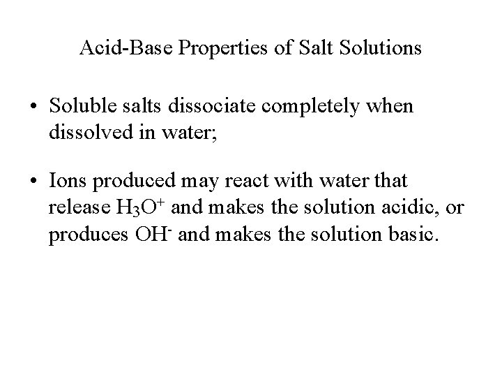 Acid-Base Properties of Salt Solutions • Soluble salts dissociate completely when dissolved in water;
