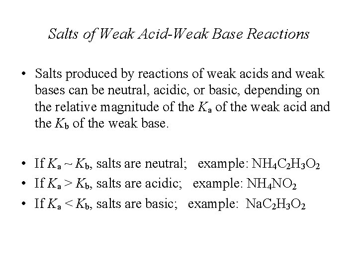 Salts of Weak Acid-Weak Base Reactions • Salts produced by reactions of weak acids
