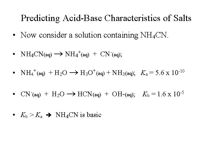 Predicting Acid-Base Characteristics of Salts • Now consider a solution containing NH 4 CN.