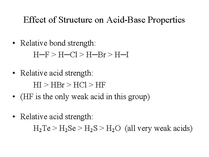 Effect of Structure on Acid-Base Properties • Relative bond strength: H─F > H─Cl >