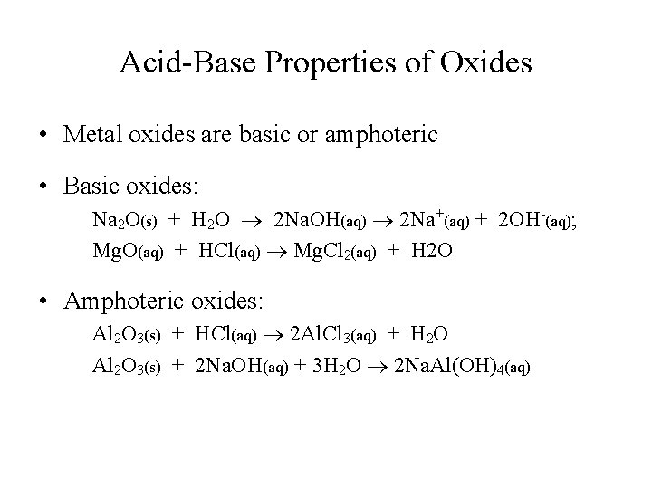 Acid-Base Properties of Oxides • Metal oxides are basic or amphoteric • Basic oxides: