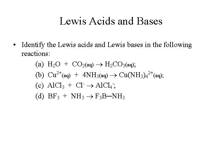 Lewis Acids and Bases • Identify the Lewis acids and Lewis bases in the