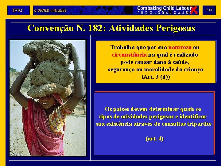 IPEC 7. 14 Convenção N. 182: Atividades Perigosas Trabalho que por sua natureza ou